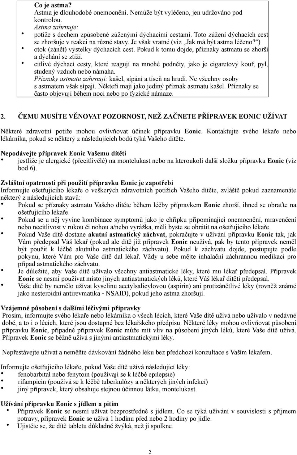 Pokud k tomu dojde, příznaky astmatu se zhorší a dýchání se ztíží. citlivé dýchací cesty, které reagují na mnohé podněty, jako je cigaretový kouř, pyl, studený vzduch nebo námaha.