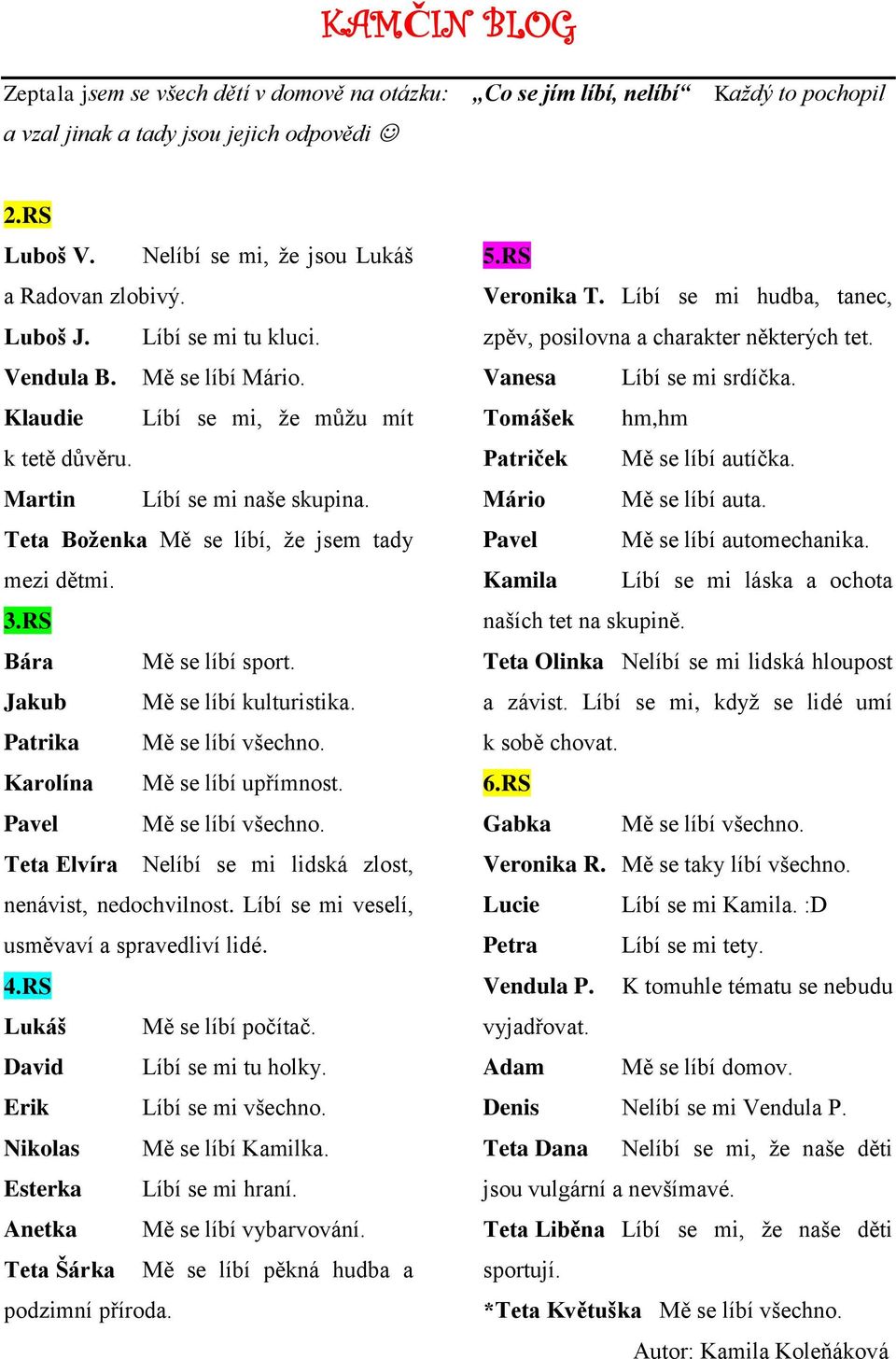 Teta Boženka Mě se líbí, ţe jsem tady mezi dětmi. 3.RS Bára Mě se líbí sport. Jakub Mě se líbí kulturistika. Patrika Mě se líbí všechno. Karolína Mě se líbí upřímnost. Pavel Mě se líbí všechno.