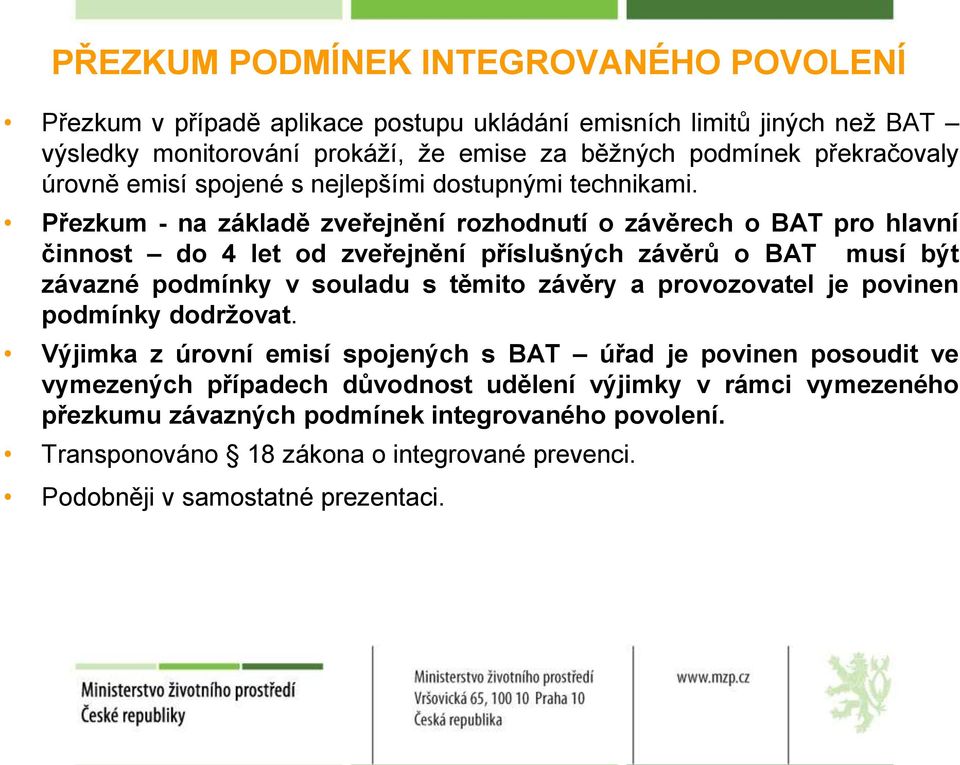 Přezkum - na základě zveřejnění rozhodnutí o závěrech o BAT pro hlavní činnost do 4 let od zveřejnění příslušných závěrů o BAT musí být závazné podmínky v souladu s těmito závěry a