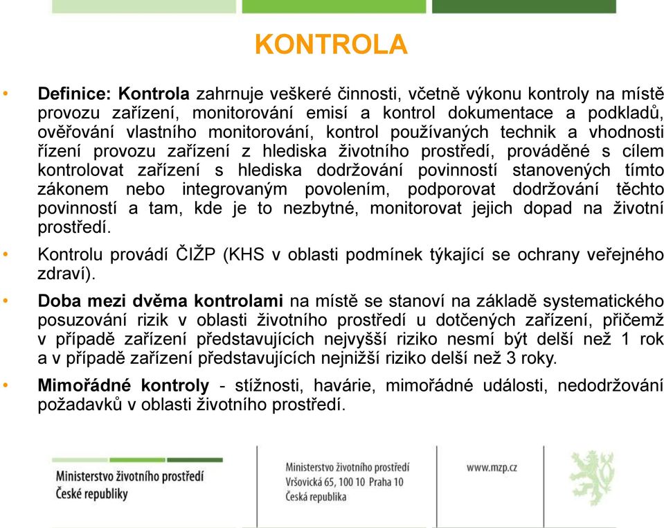 integrovaným povolením, podporovat dodržování těchto povinností a tam, kde je to nezbytné, monitorovat jejich dopad na životní prostředí.