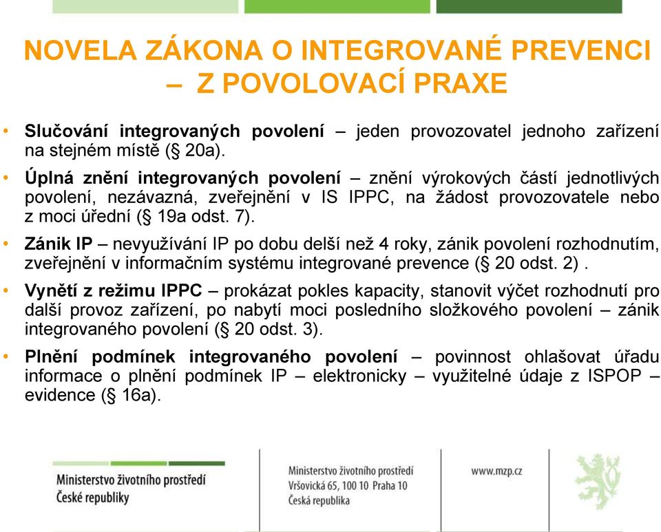 Zánik IP nevyužívání IP po dobu delší než 4 roky, zánik povolení rozhodnutím, zveřejnění v informačním systému integrované prevence ( 20 odst. 2).