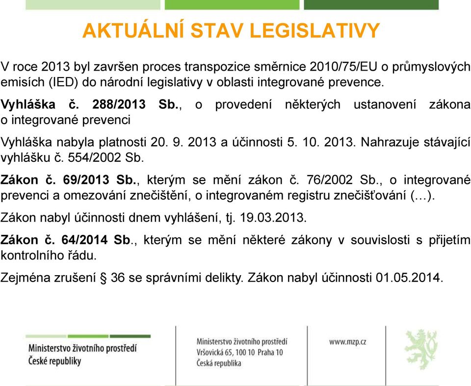 Zákon č. 69/2013 Sb., kterým se mění zákon č. 76/2002 Sb., o integrované prevenci a omezování znečištění, o integrovaném registru znečišťování ( ).