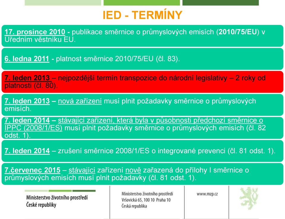 leden 2013 nová zařízení musí plnit požadavky směrnice o průmyslových emisích. 7.