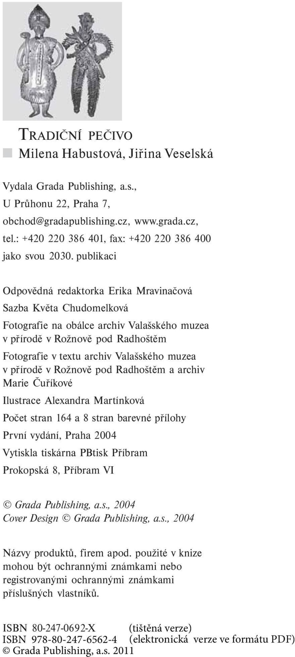 publikaci Odpovědná redaktorka Erika Mravinačová Sazba Květa Chudomelková Fotografie na obálce archiv Valašského muzea v přírodě v Rožnově pod Radhoštěm Fotografie v textu archiv Valašského muzea v