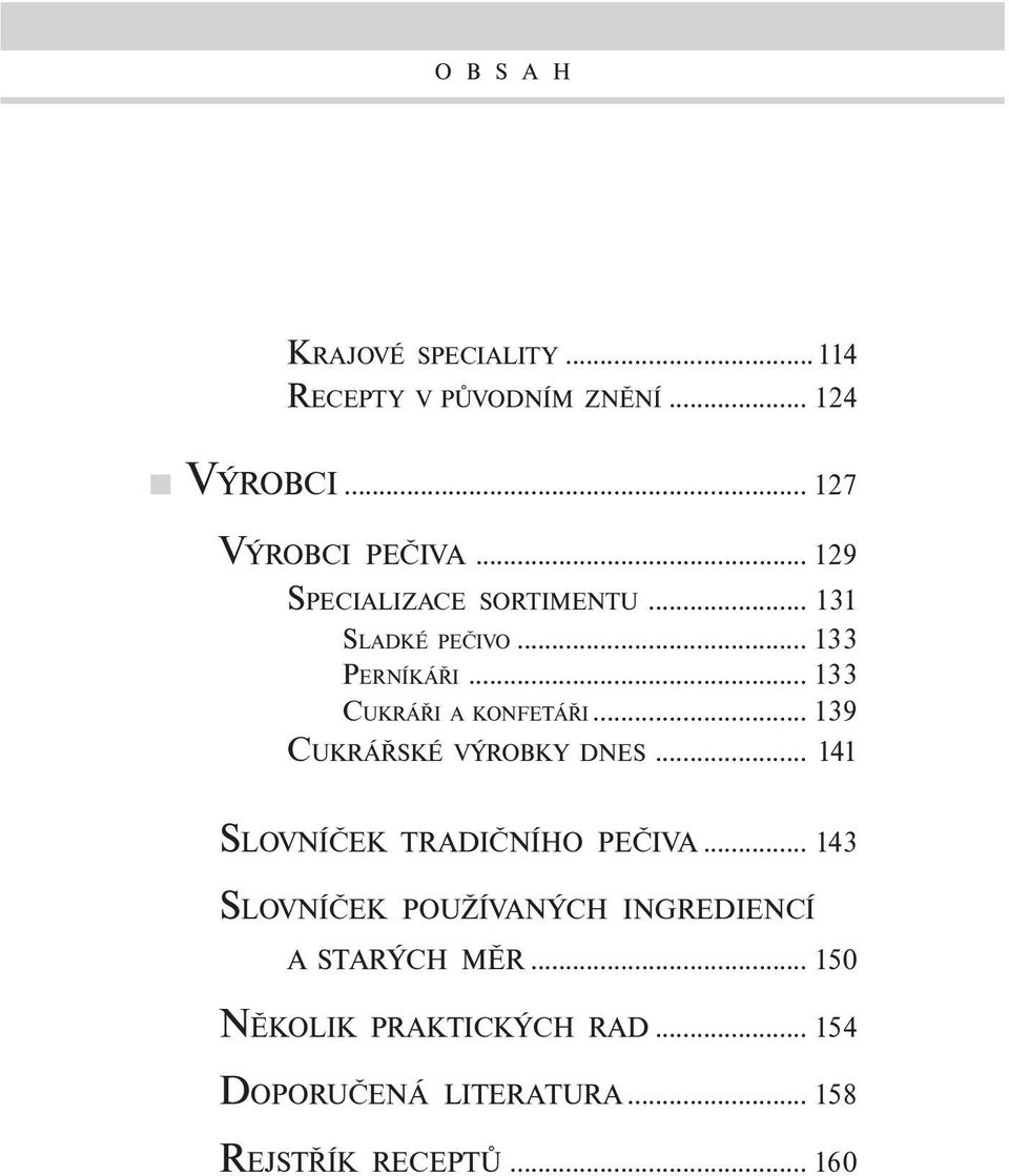 .. 139 CUKRÁŘSKÉ VÝROBKY DNES... 141 SLOVNÍČEK TRADIČNÍHO PEČIVA.