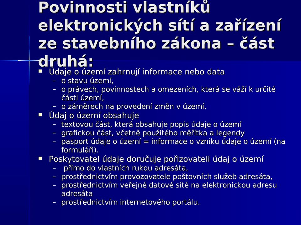 Údaj o území obsahuje textovou část, která obsahuje popis údaje o území grafickou část, včetně použitého měřítka a legendy pasport údaje o území = informace o vzniku údaje o