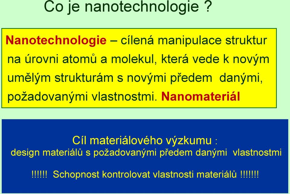 novým umělým strukturám s novými předem danými, požadovanými vlastnostmi.