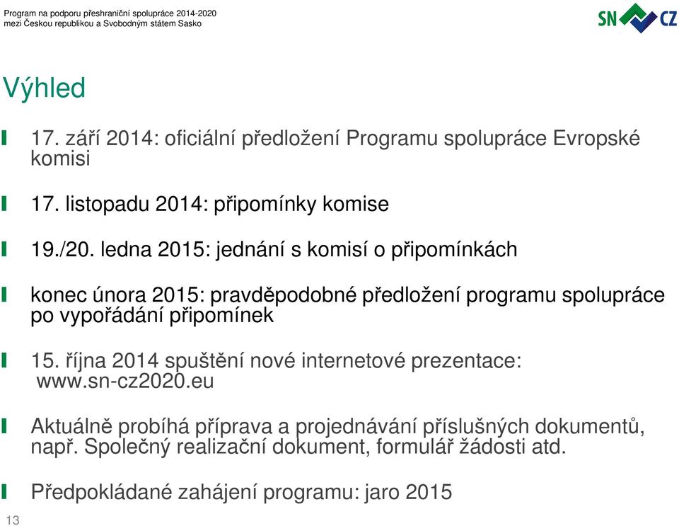 připomínek 15.října 2014 spuštění nové internetové prezentace: www.sn-cz2020.