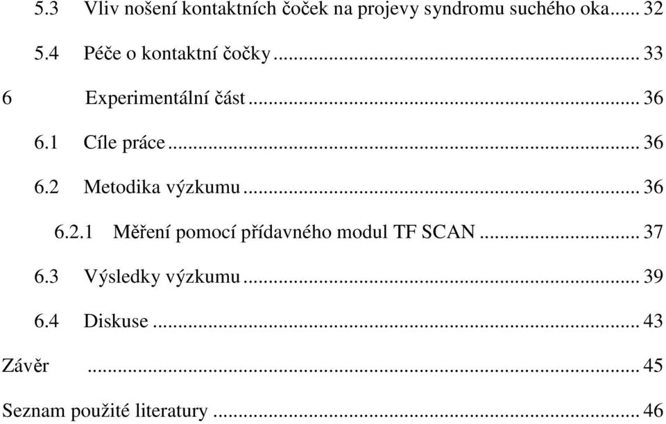 .. 36 6.2.1 Měření pomocí přídavného modul TF SCAN... 37 6.3 Výsledky výzkumu.