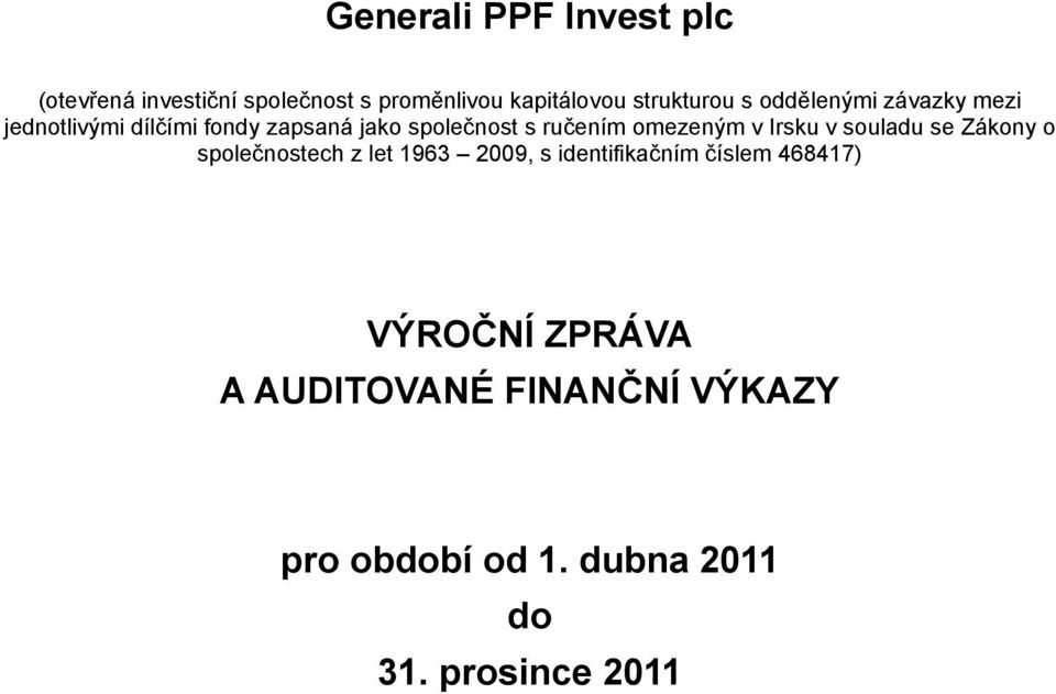 Irsku v souladu se Zákony o společnostech z let 1963 2009, s identifikačním číslem