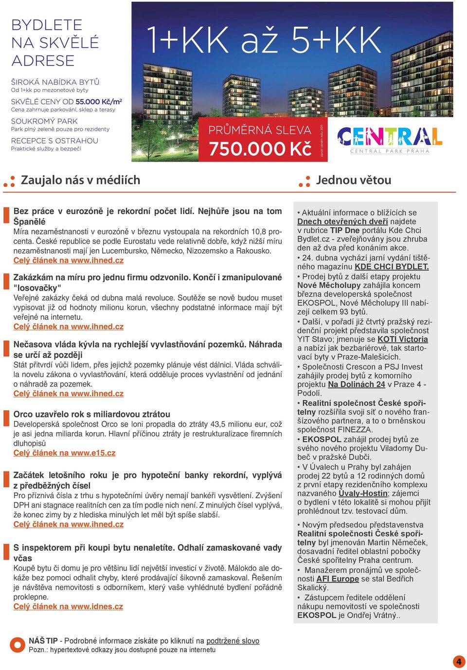 České republice se podle Eurostatu vede relativně dobře, když nižší míru nezaměstnanosti mají jen Lucembursko, Německo, Nizozemsko a Rakousko. Zakázkám na míru pro jednu firmu odzvonilo.