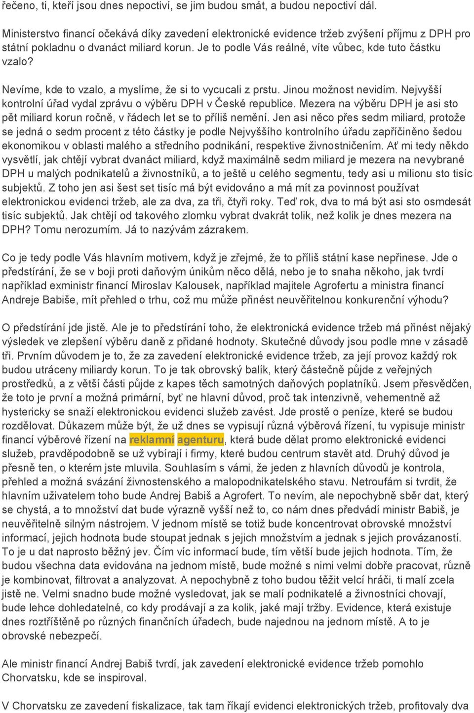 Nevíme, kde to vzalo, a myslíme, že si to vycucali z prstu. Jinou možnost nevidím. Nejvyšší kontrolní úřad vydal zprávu o výběru DPH v České republice.