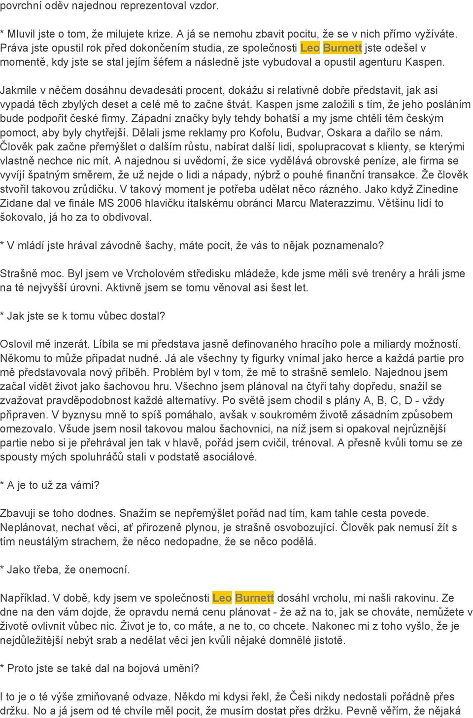 Jakmile v něčem dosáhnu devadesáti procent, dokážu si relativně dobře představit, jak asi vypadá těch zbylých deset a celé mě to začne štvát.