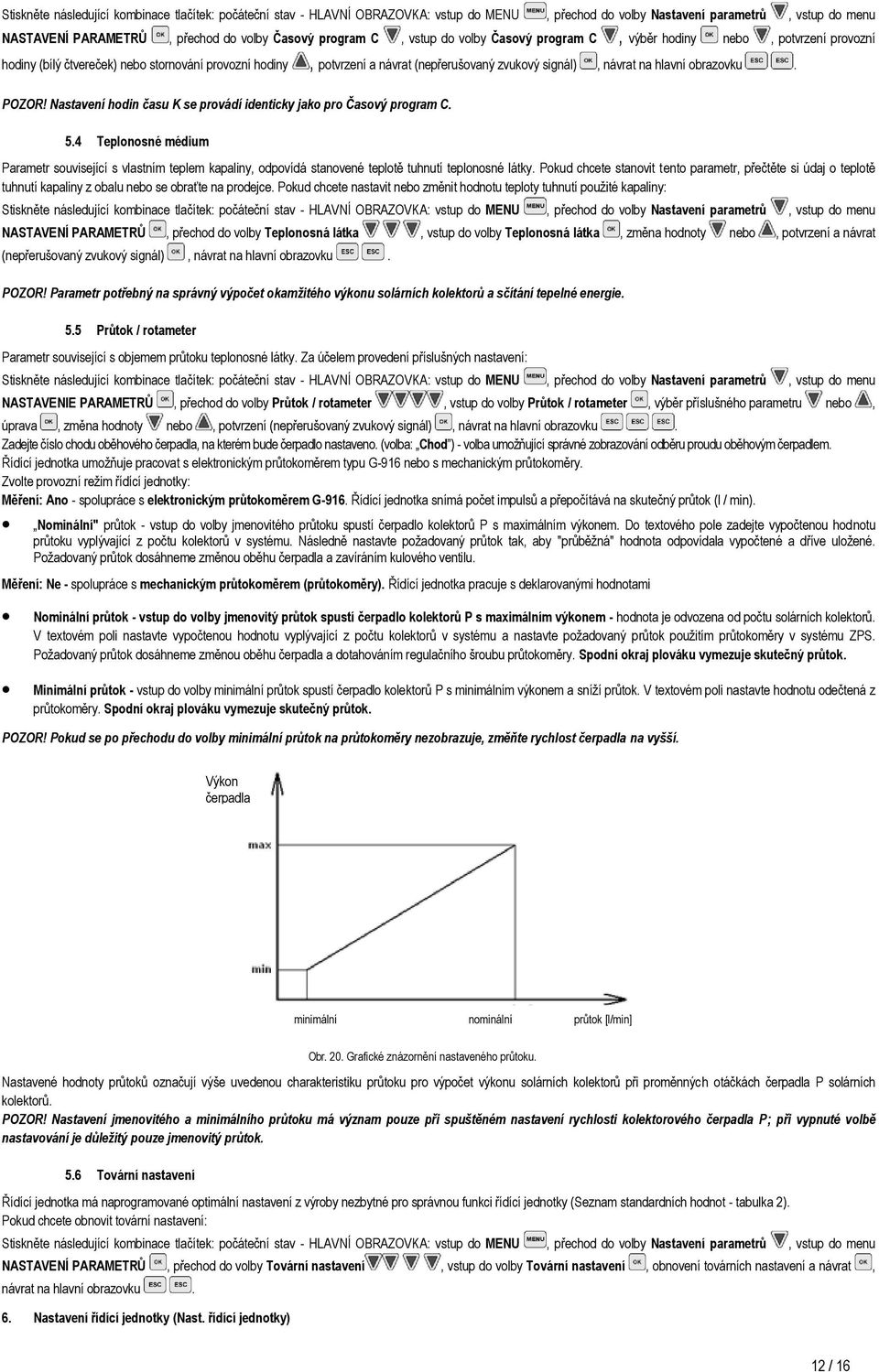 obrazovku. POZOR! Nastavení hodin času K se provádí identicky jako pro Časový program C. 5.