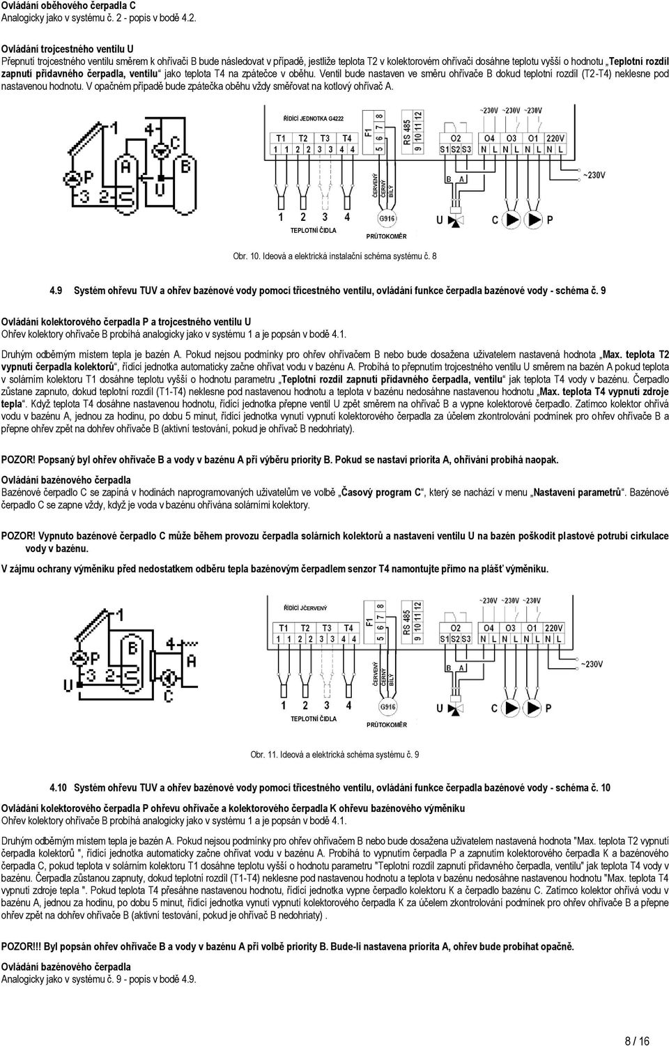 V opačném případě bude zpátečka oběhu vždy směřovat na kotlový ohřívač A. Obr. 10. Ideová a elektrická instalační schéma systému č. 8 4.