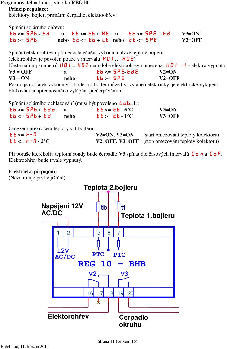 H01=-1 elektro vypnuto. V3 = OFF a <= SPE-tdE V2=ON V3 = ON nebo >= SPE V2=OFF Pokud je dostatek výkonu v 1.