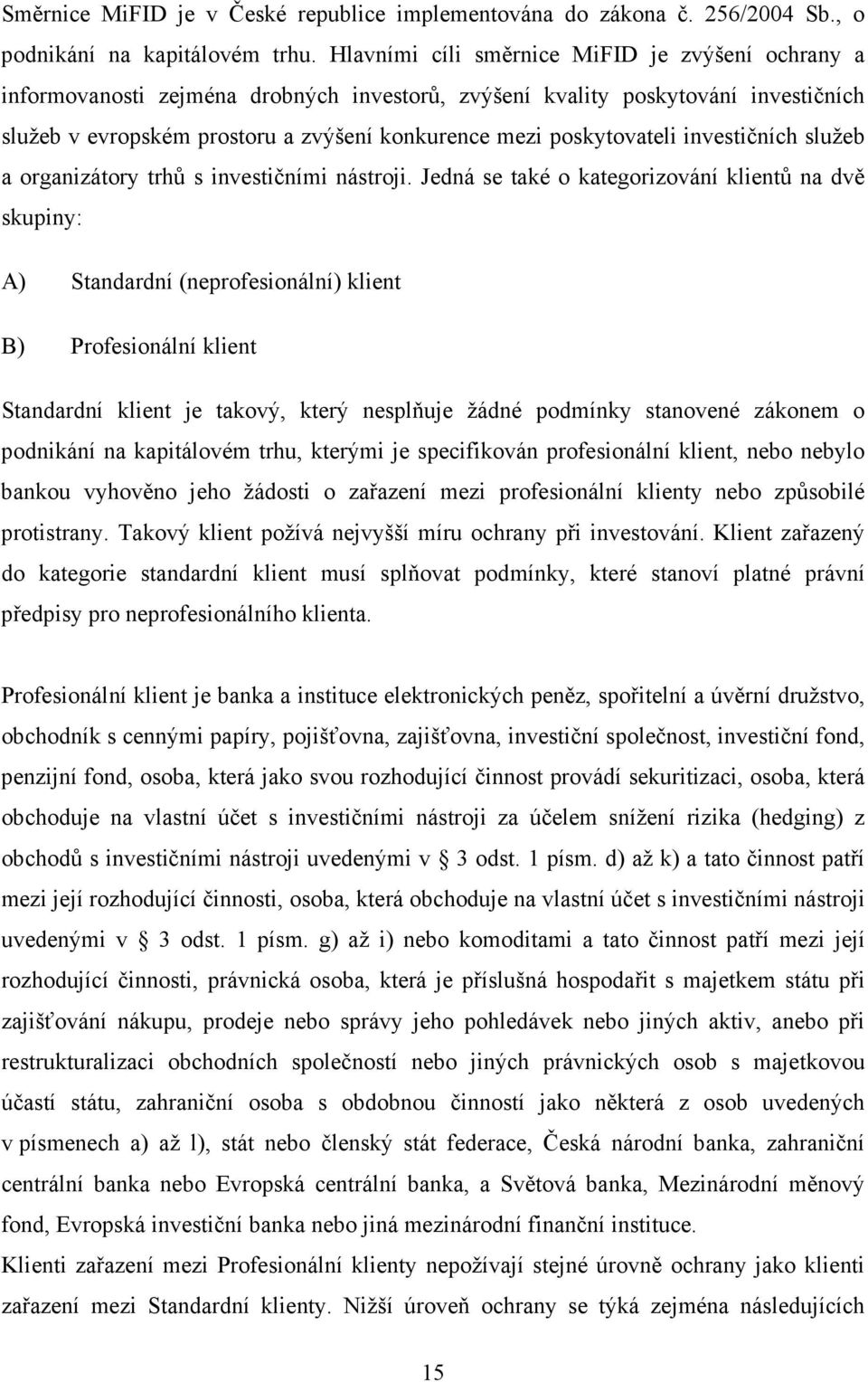 poskytovateli investičních služeb a organizátory trhů s investičními nástroji.