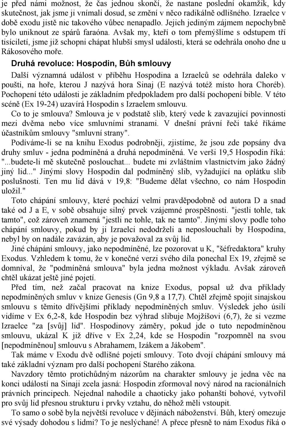 Avšak my, kteří o tom přemýšlíme s odstupem tří tisíciletí, jsme již schopni chápat hlubší smysl události, která se odehrála onoho dne u Rákosového moře.