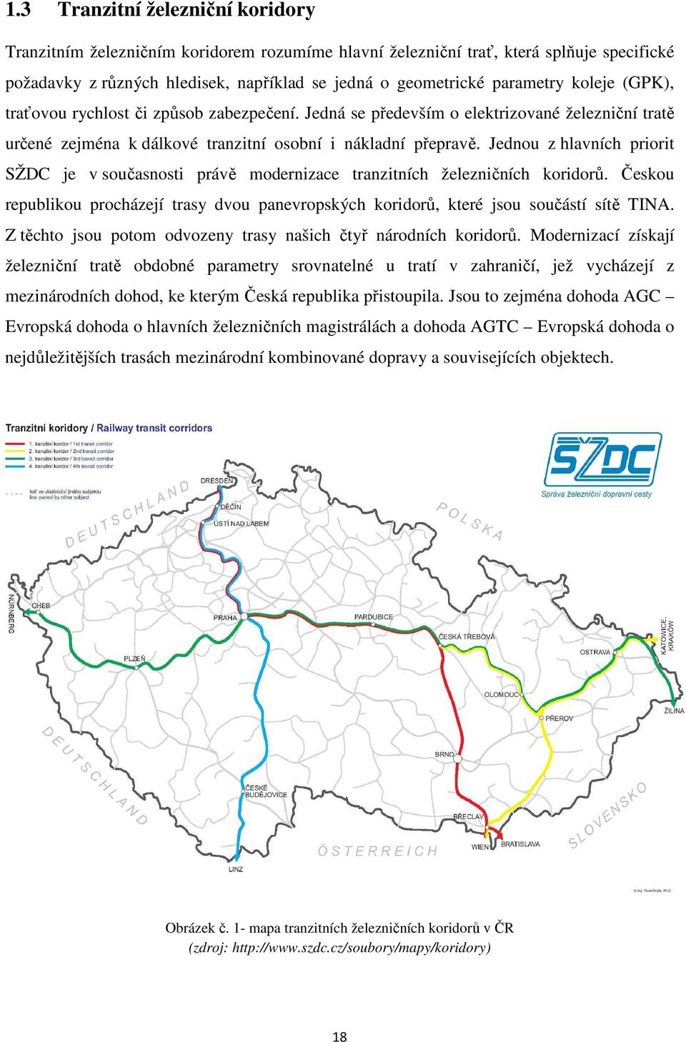 Jednou z hlavních priorit SŽDC je v současnosti právě modernizace tranzitních železničních koridorů. Českou republikou procházejí trasy dvou panevropských koridorů, které jsou součástí sítě TINA.