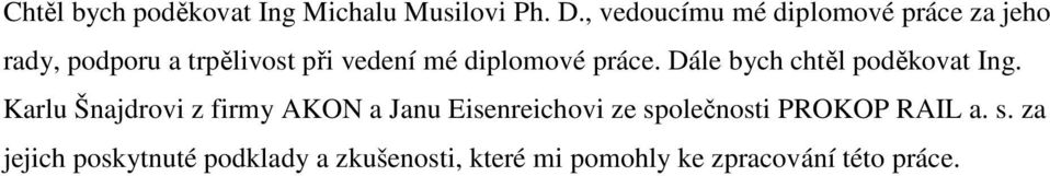 diplomové práce. Dále bych chtěl poděkovat Ing.