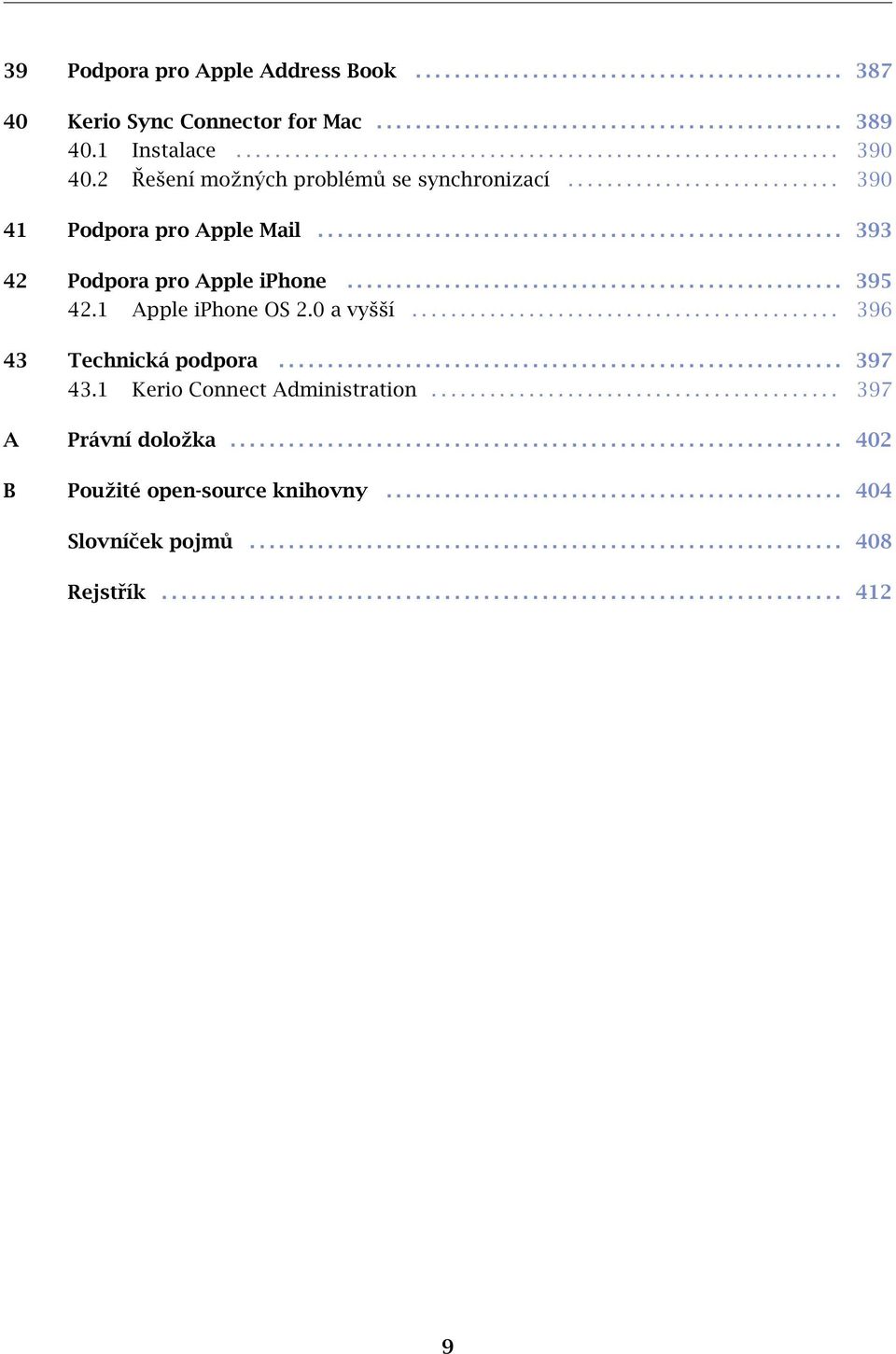 1 Apple iphone OS 2.0 a vyšší............................................ 396 43 Technická podpora.......................................................... 397 43.1 Kerio Connect Administration.