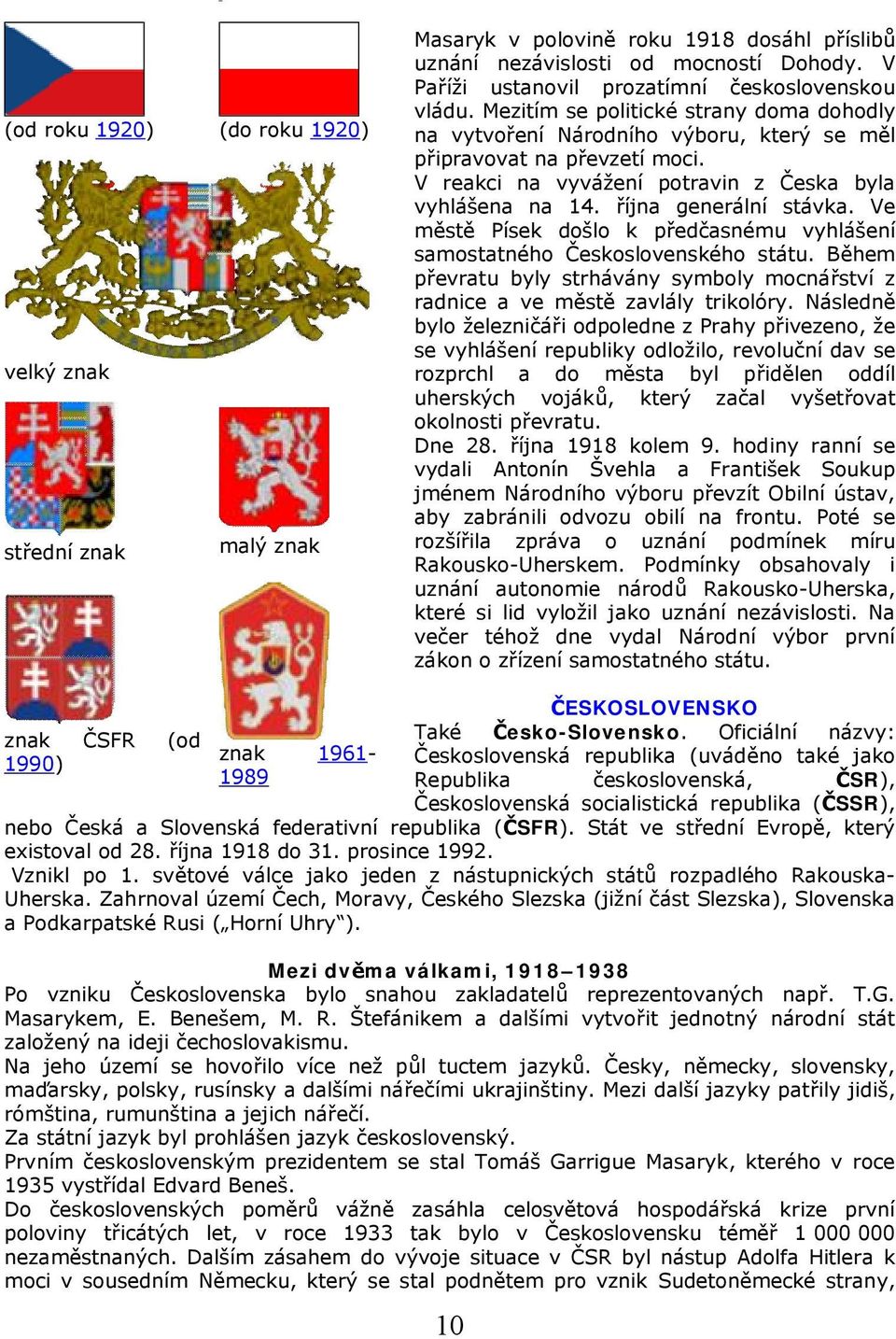 V reakci na vyvážení potravin z Česka byla vyhlášena na 14. října generální stávka. Ve městě Písek došlo k předčasnému vyhlášení samostatného Československého státu.