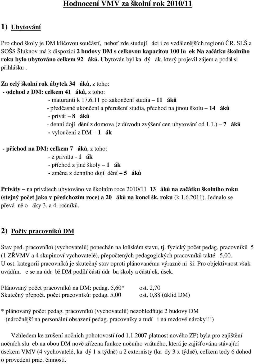 Za celý školní rok úbytek 34 ák ů, z toho: - odchod z DM: celkem 41 ák ů, z toho: - maturanti k 17.6.