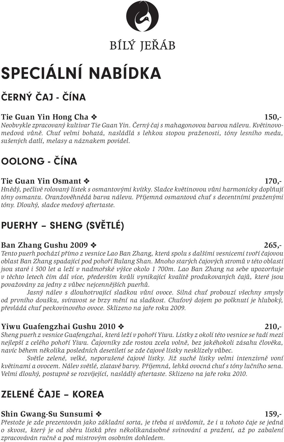 oolong - čína Tie Guan Yin Osmant v 170,- Hnědý, pečlivě rolovaný lístek s osmantovými kvítky. Sladce květinovou vůni harmonicky doplňují tóny osmantu. Oranžověhnědá barva nálevu.