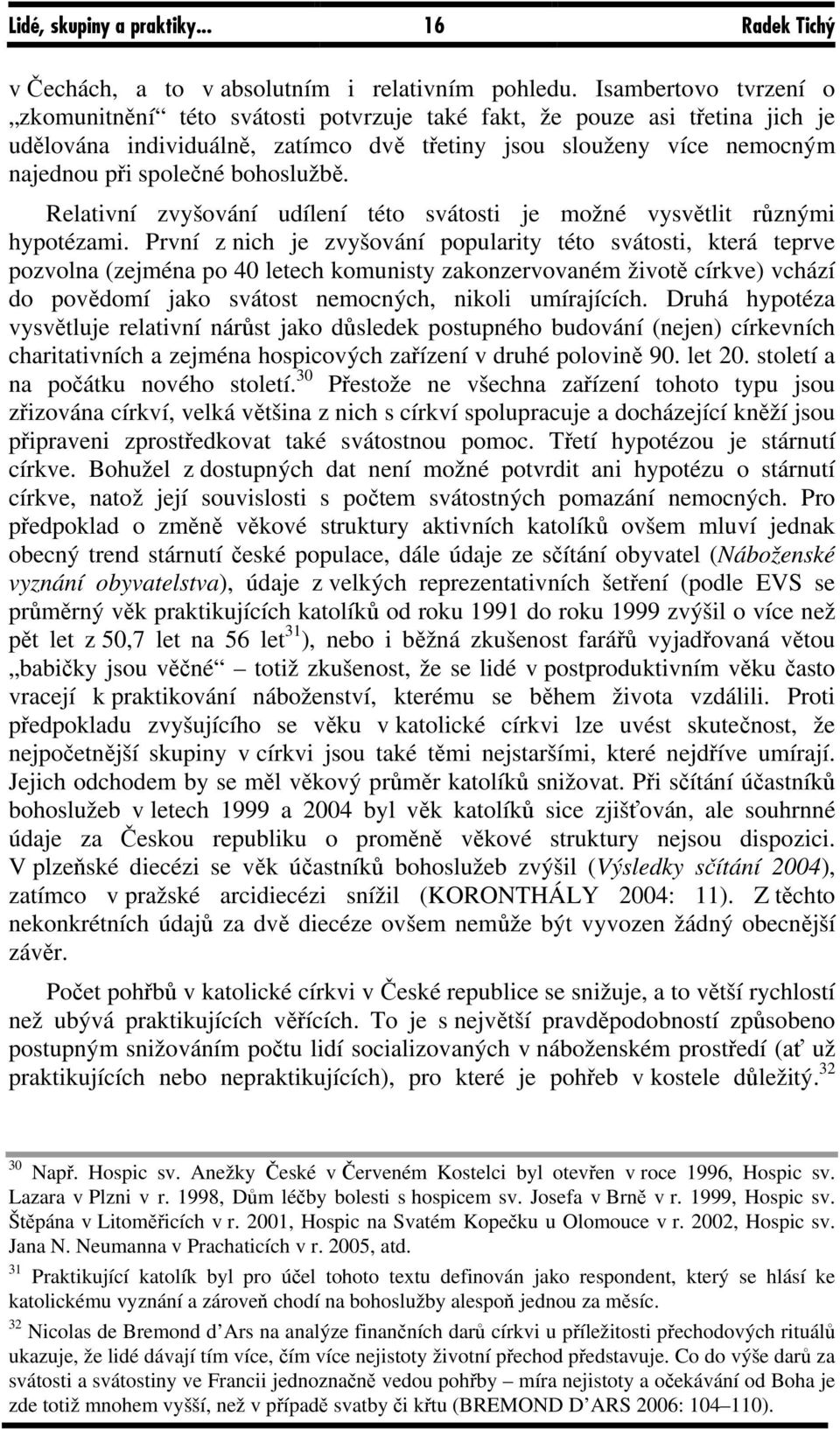 bohoslužbě. Relativní zvyšování udílení této svátosti je možné vysvětlit různými hypotézami.