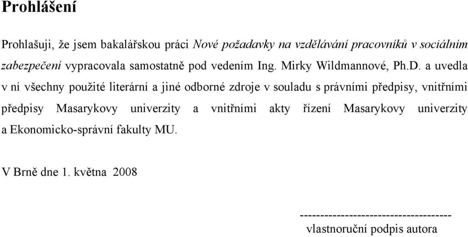 a uvedla v ní všechny použité literární a jiné odborné zdroje v souladu s právními předpisy, vnitřními předpisy