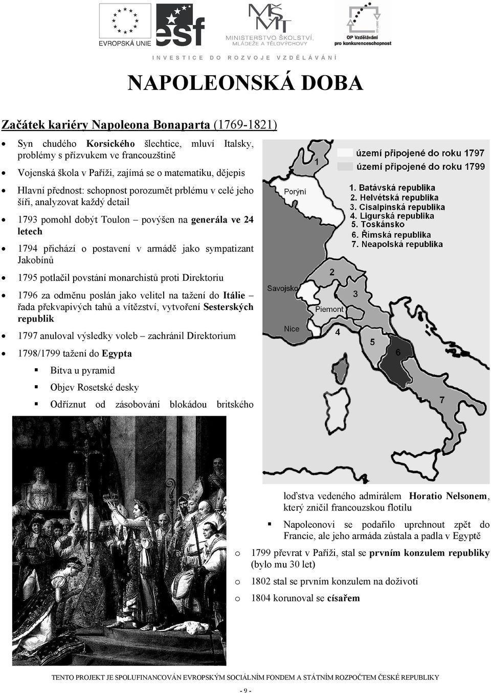 ptlačil pvstání mnarchistů prti Direktriu 1796 za dměnu pslán jak velitel na tažení d Itálie řada překvapivých tahů a vítězství, vytvření Sesterských republik 1797 anulval výsledky vleb zachránil