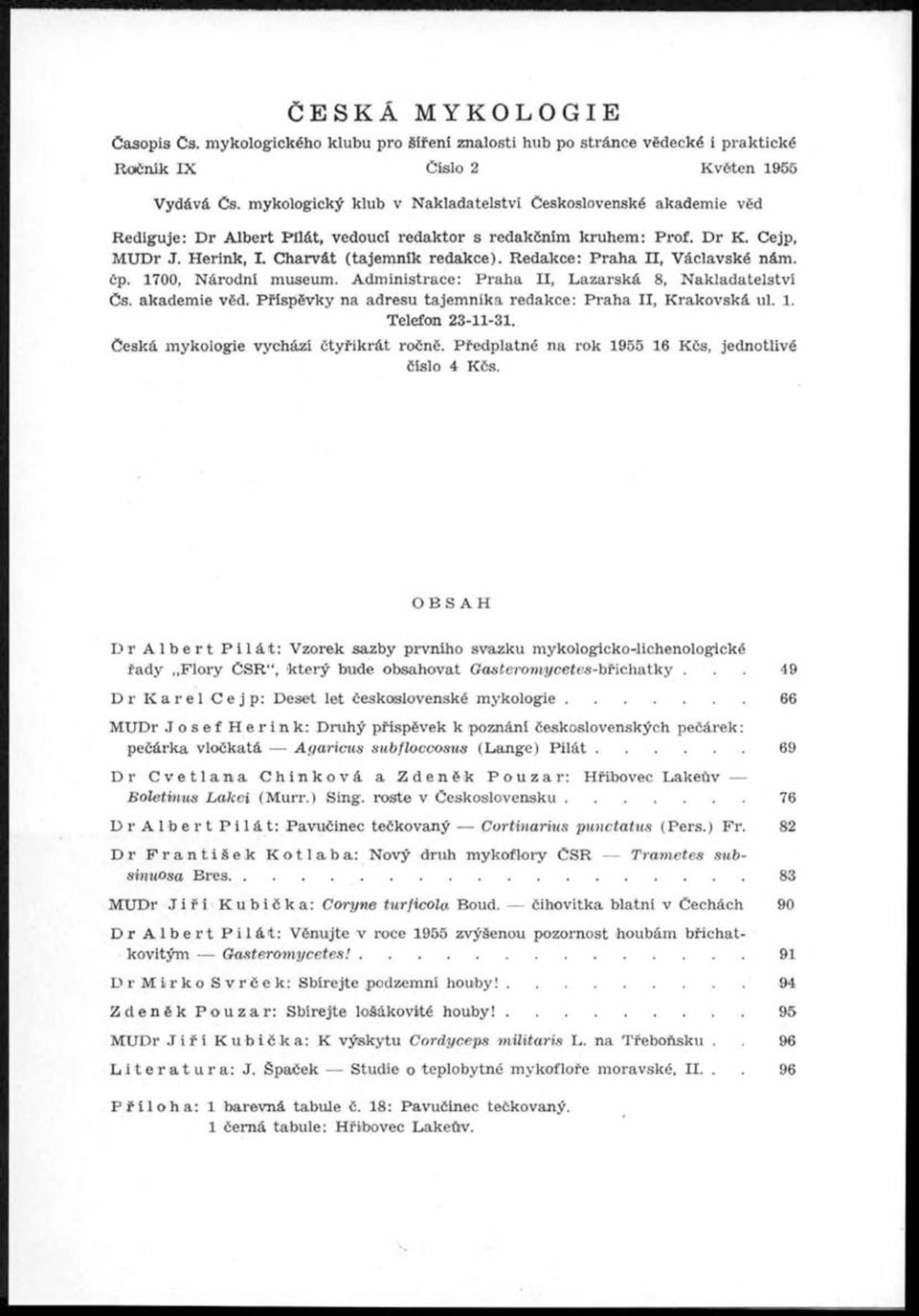 Redakce: Praha, Václavské nám. čp. 1700, Národní museum. Administrace: Praha, Lazarská 8, Nakladatelství čs. akademie věd. Příspěvky na adresu tajemníka redakce: Praha, Krakovská ul. 1. Telefon 23-11-31.