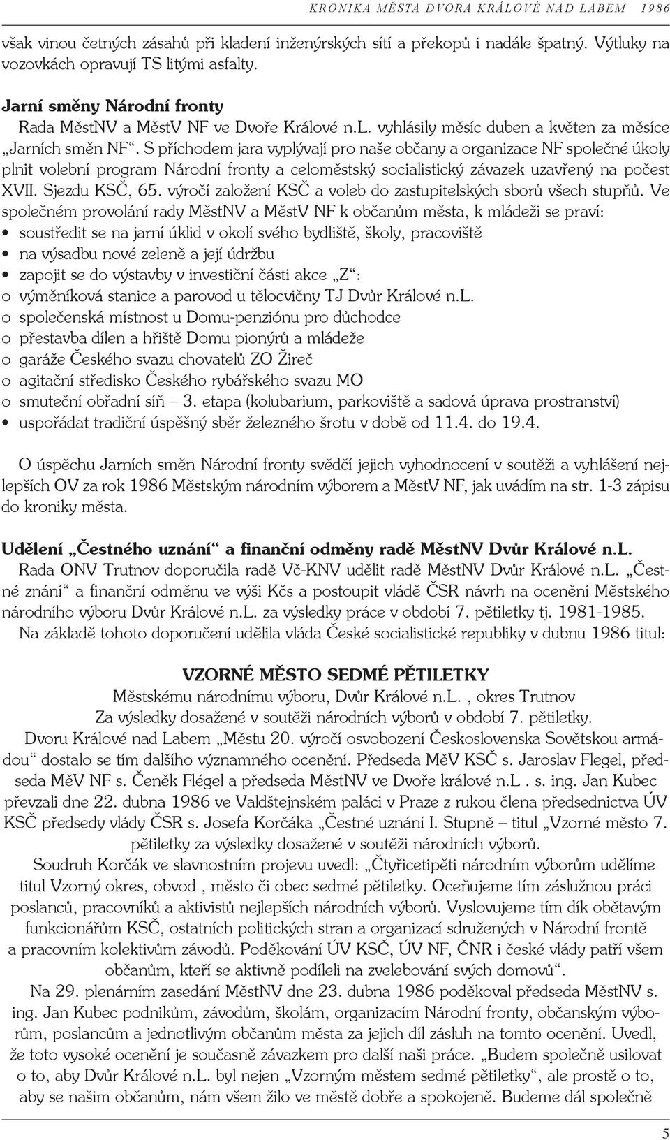 S příchodem jara vyplývají pro naše občany a organizace NF společné úkoly plnit volební program Národní fronty a celoměstský socialistický závazek uzavřený na počest XVII. Sjezdu KSČ, 65.