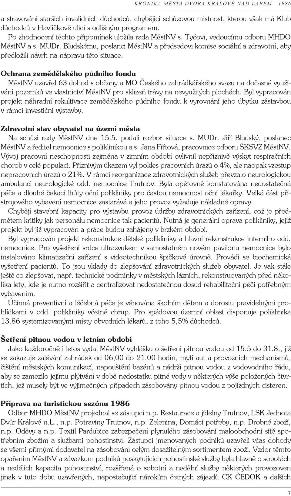 Ochrana zemědělského půdního fondu MěstNV uzavřel 63 dohod s občany a MO Českého zahrádkářského svazu na dočasné využívání pozemků ve vlastnictví MěstNV pro sklizeň trávy na nevyužitých plochách.