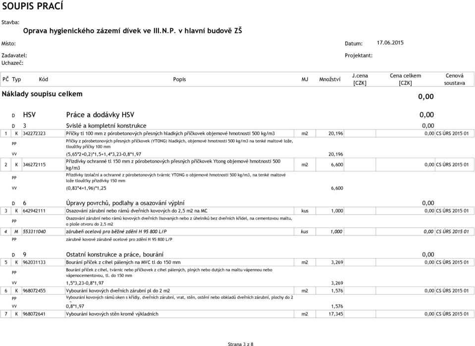 pórobetonových přesných hladkých příčkovek objemové hmotnosti 500 kg/m3 m2 20,196 0,00 CS ÚRS 2015 01 Příčky z pórobetonových přesných příčkovek (YTONG) hladkých, objemové hmotnosti 500 kg/m3 na