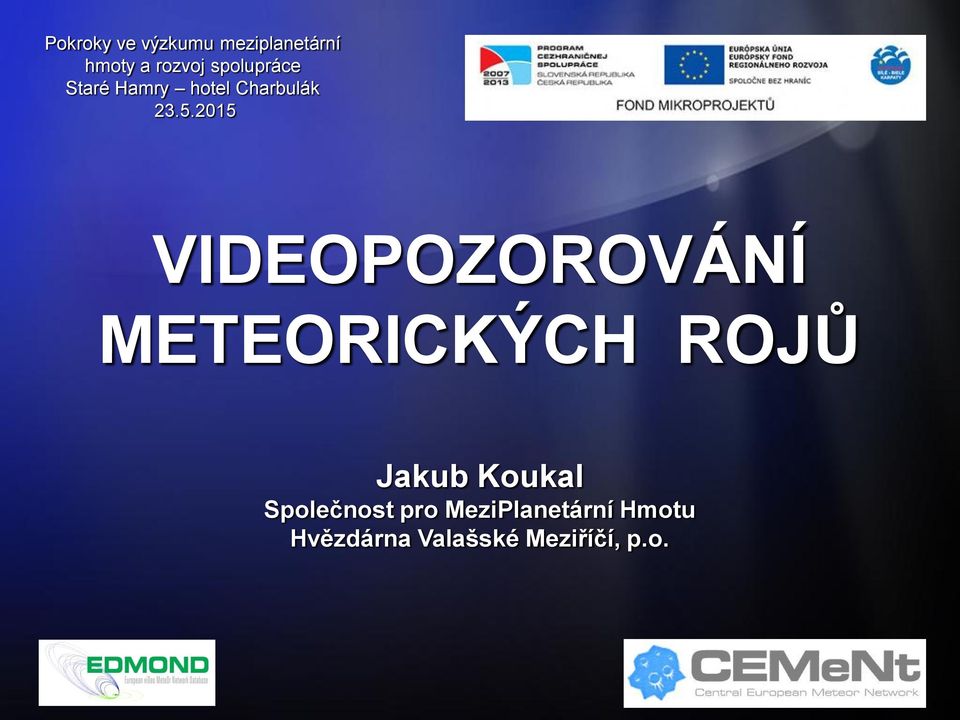 2015 VIDEOPOZOROVÁNÍ METEORICKÝCH ROJŮ Jakub Koukal