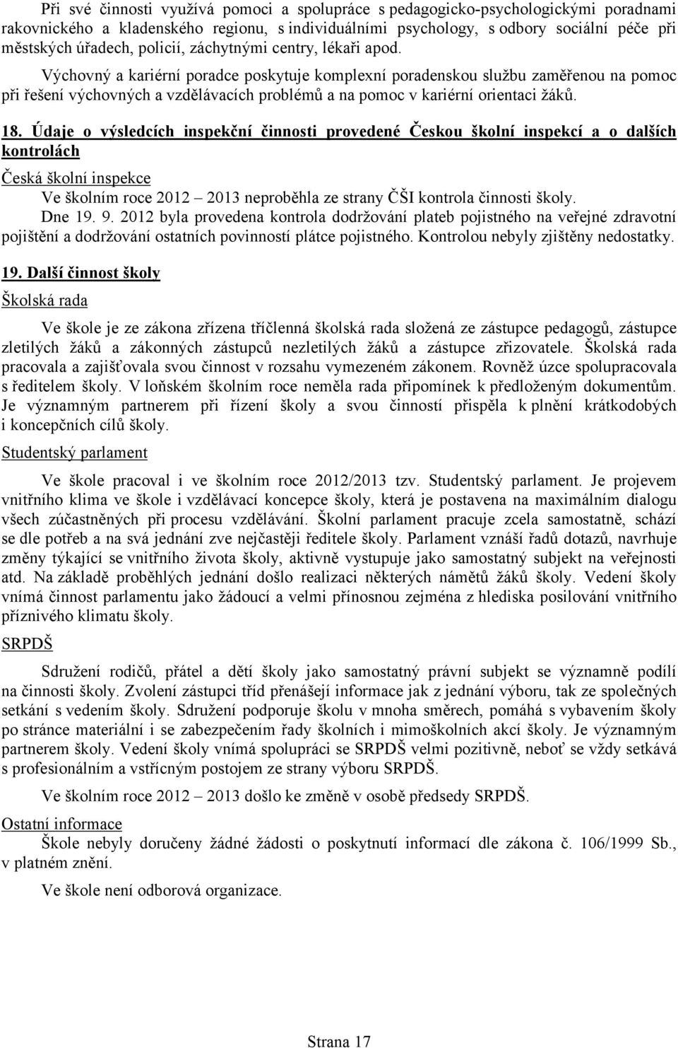 Výchovný a kariérní poradce poskytuje komplexní poradenskou službu zaměřenou na pomoc při řešení výchovných a vzdělávacích problémů a na pomoc v kariérní orientaci žáků. 18.