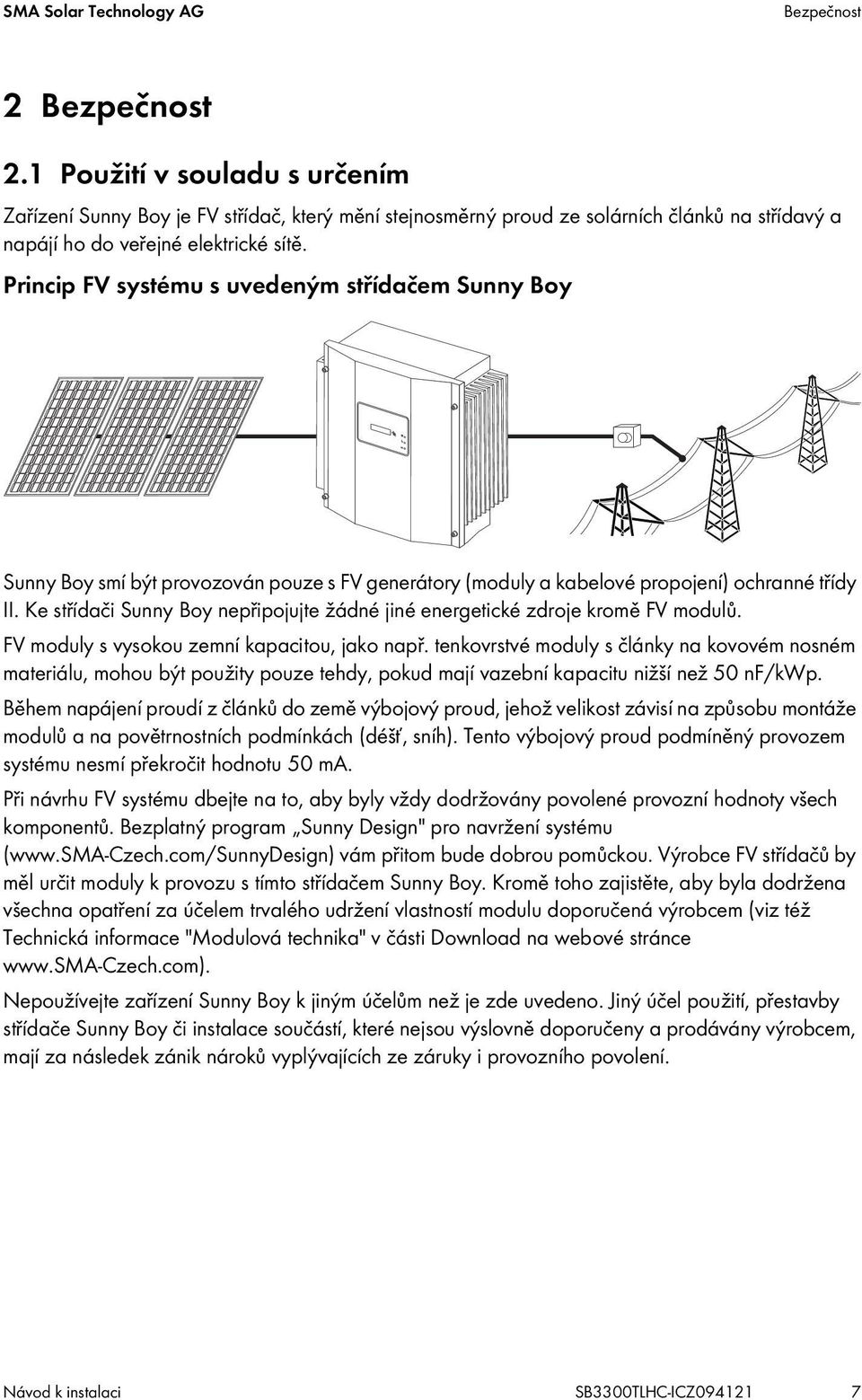 Princip FV systému s uvedeným střídačem Sunny Boy Sunny Boy smí být provozován pouze s FV generátory (moduly a kabelové propojení) ochranné třídy II.