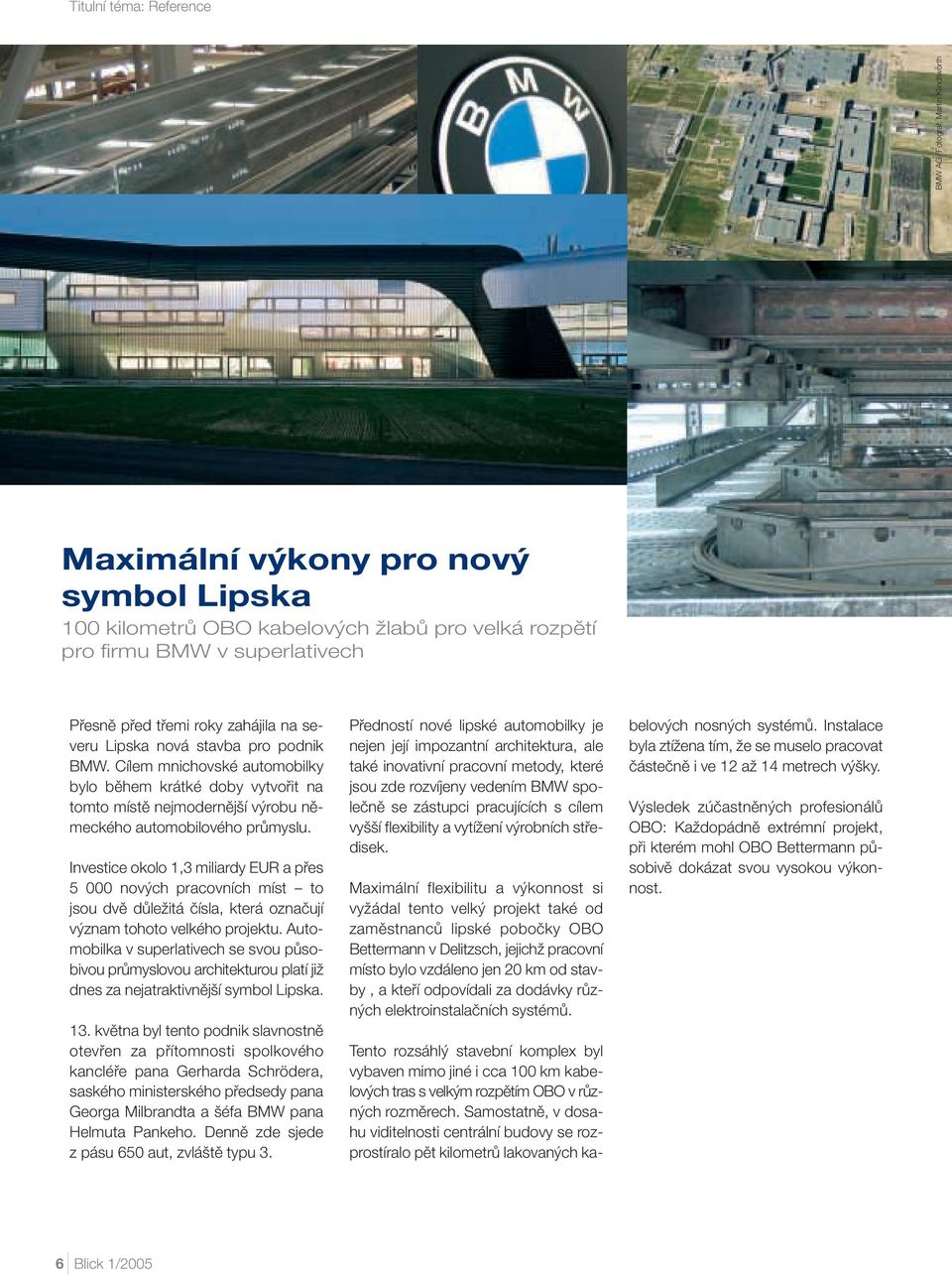 Investice okolo 1,3 miliardy EUR a pfies 5 000 nov ch pracovních míst to jsou dvû dûleïitá ãísla, která oznaãují v znam tohoto velkého projektu.