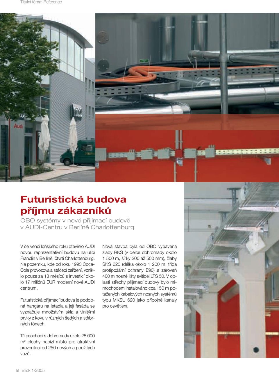 Na pozemku, kde od roku 1993 Coca- Cola provozovala stáãecí zafiízení, vzniklo pouze za 13 mûsícû s investicí okolo 17 miliónû EUR moderní nové AUDI centrum.