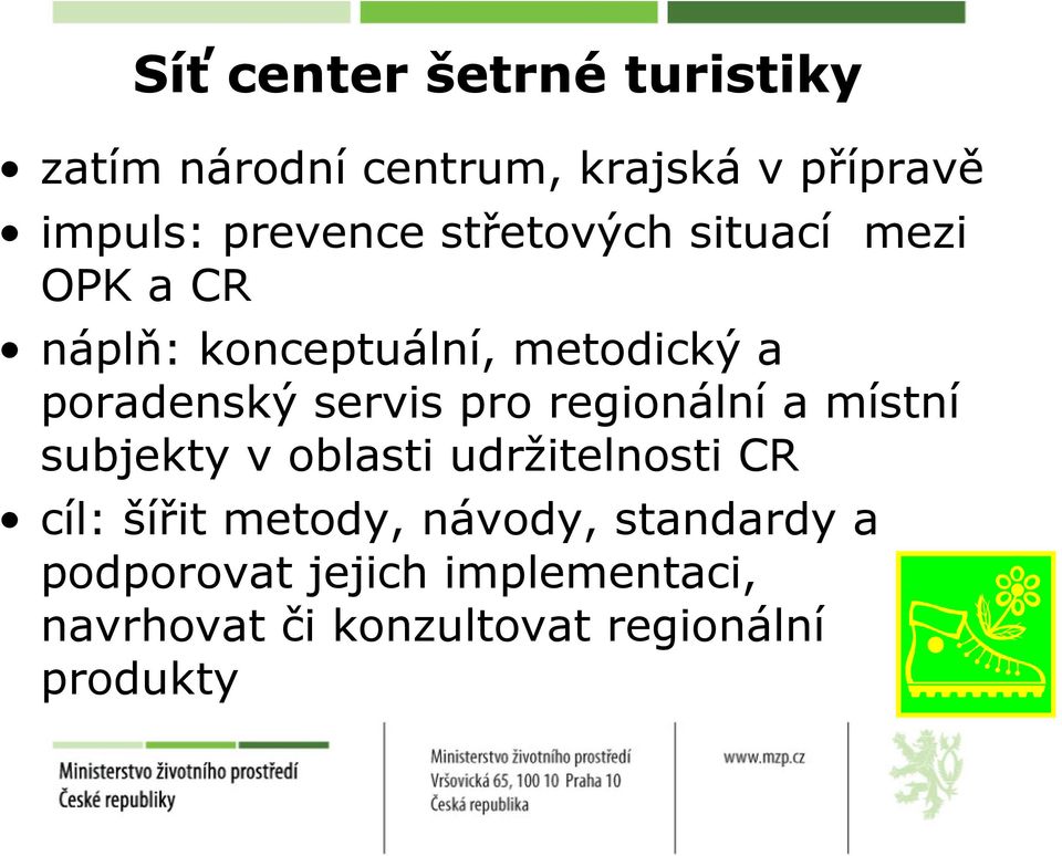 pro regionální a místní subjekty v oblasti udržitelnosti CR cíl: šířit metody, návody,