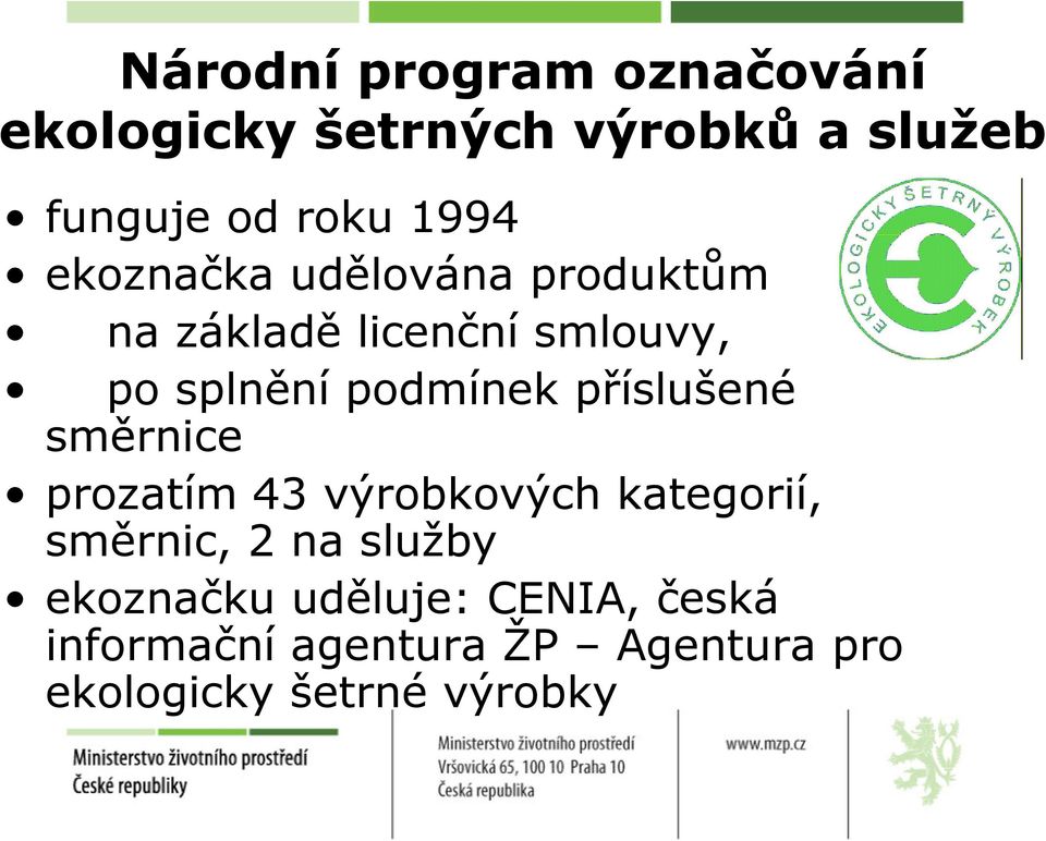 příslušené směrnice prozatím 43 výrobkových kategorií, směrnic, 2 na služby