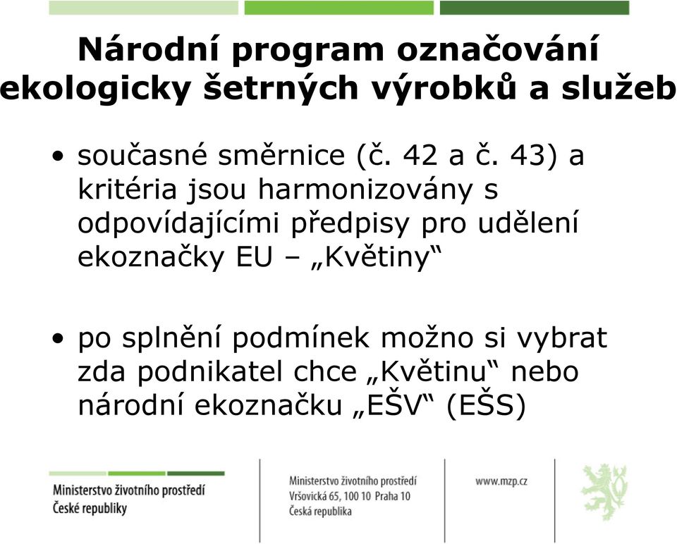 43) a kritéria jsou harmonizovány s odpovídajícími předpisy pro