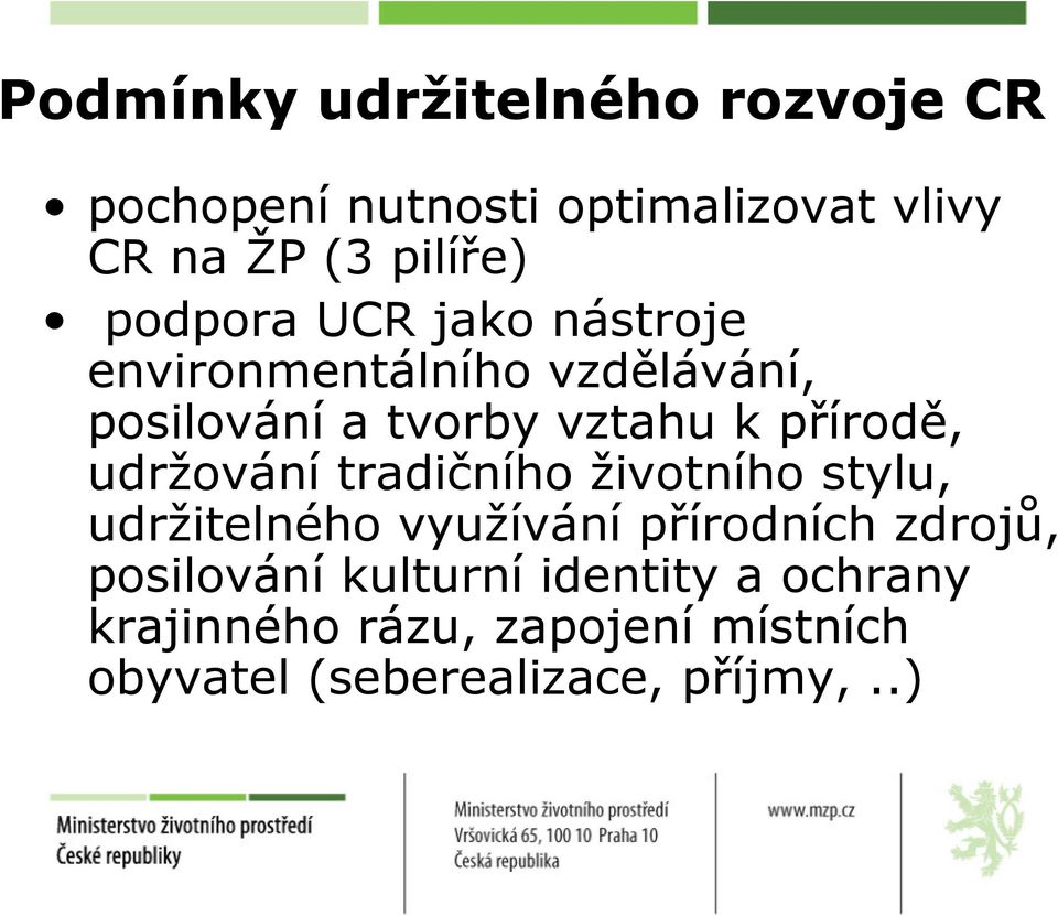 udržování tradičního životního stylu, udržitelného využívání přírodních zdrojů, posilování