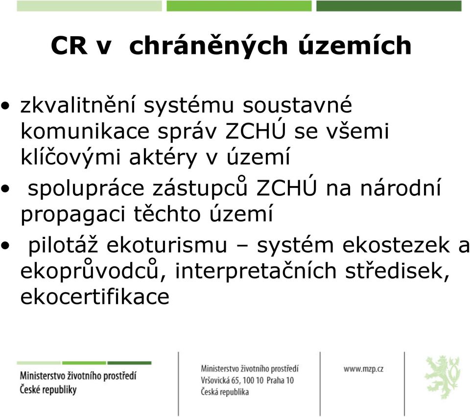 ZCHÚ na národní propagaci těchto území pilotáž ekoturismu systém