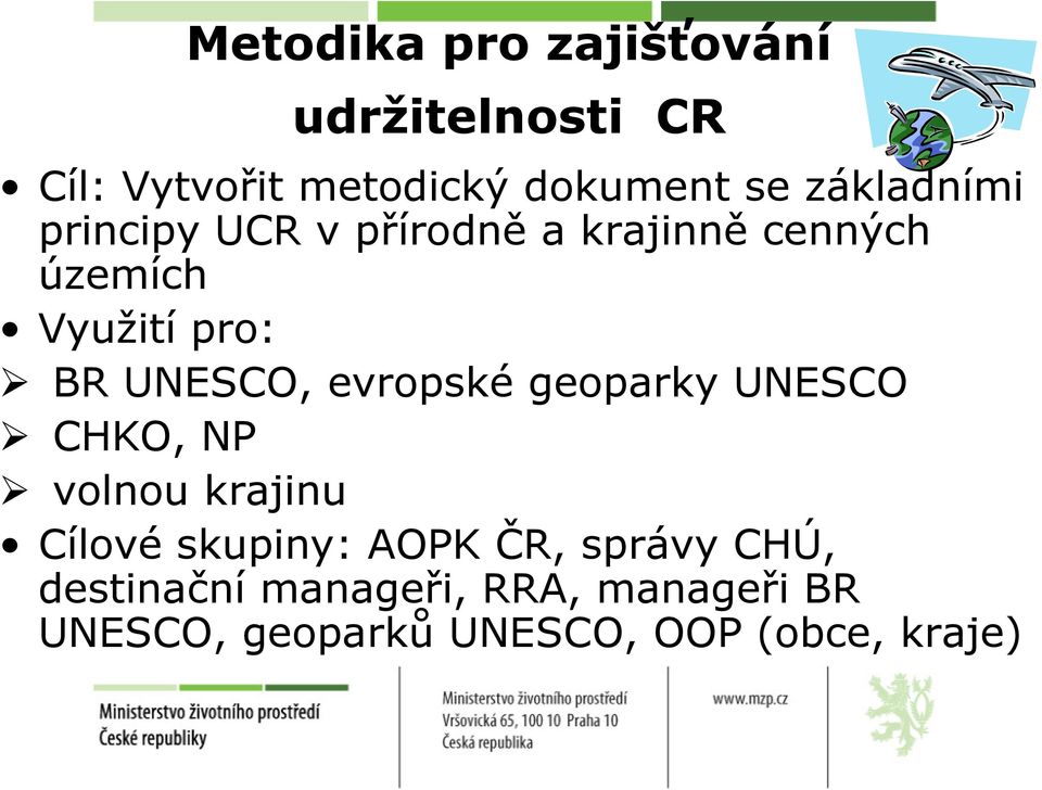 UNESCO, evropské geoparky UNESCO CHKO, NP volnou krajinu Cílové skupiny: AOPK ČR,