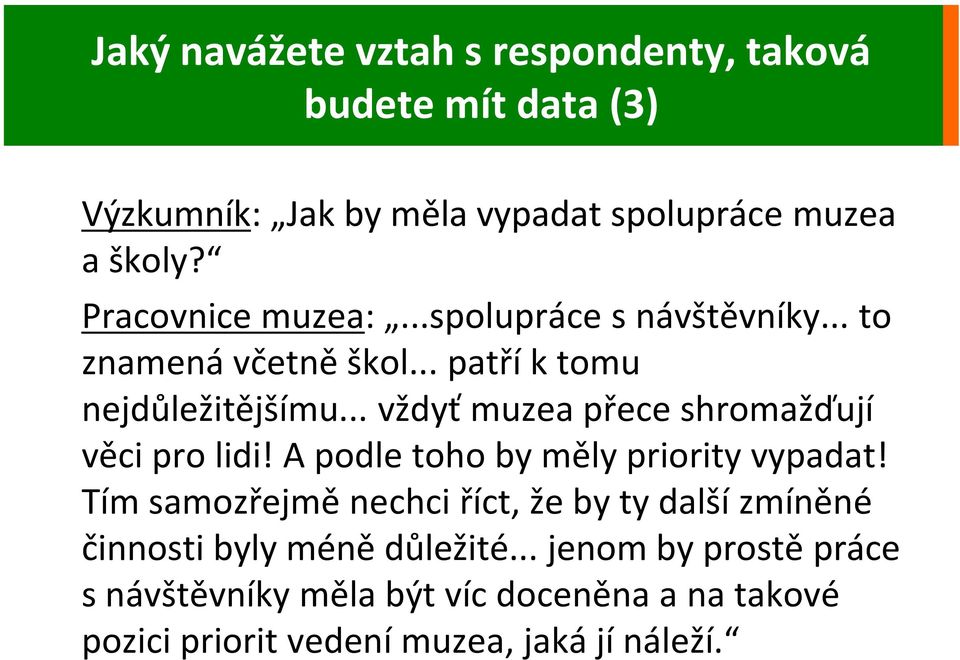 .. vždyť muzea přece shromažďují věci pro lidi! A podle toho by měly priority vypadat!