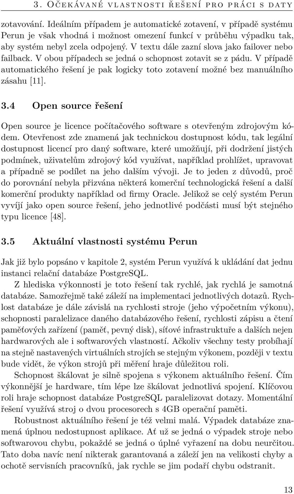 V textu dále zazní slova jako failover nebo failback. V obou případech se jedná o schopnost zotavit se z pádu.