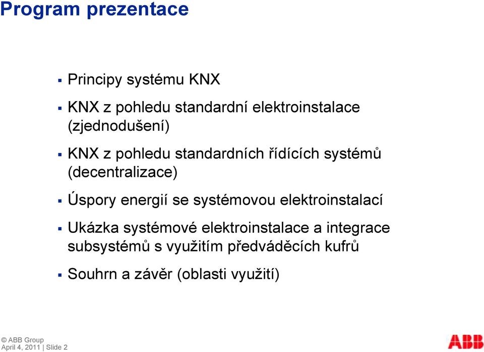 energií se systémovou elektroinstalací Ukázka systémové elektroinstalace a integrace