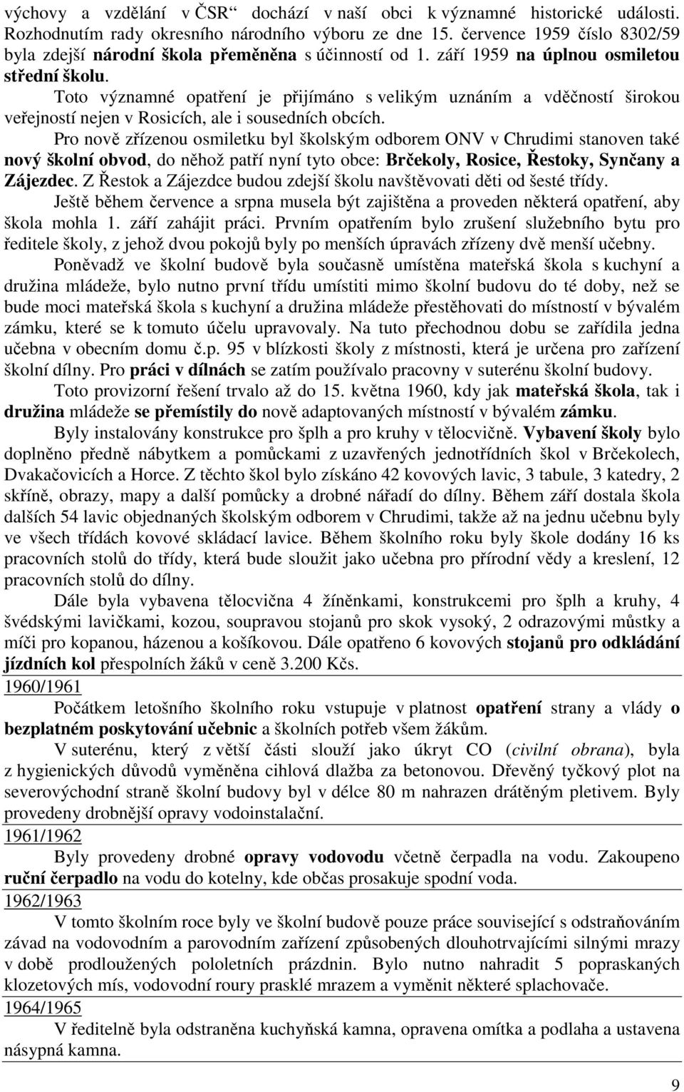 Toto významné opatření je přijímáno s velikým uznáním a vděčností širokou veřejností nejen v Rosicích, ale i sousedních obcích.